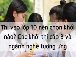 Các khối thi cấp 3 cập nhật mới 2023